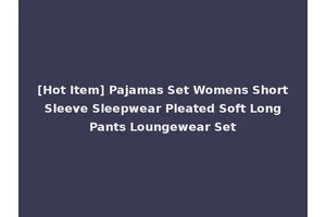 [Hot Item] Pajamas Set Womens Short Sleeve Sleepwear Pleated Soft Long Pants Loungewear Set