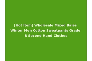 [Hot Item] Wholesale Mixed Bales Winter Men Cotton Sweatpants Grade B Second Hand Clothes