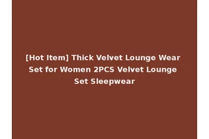[Hot Item] Thick Velvet Lounge Wear Set for Women 2PCS Velvet Lounge Set Sleepwear