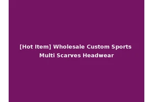 [Hot Item] Wholesale Custom Sports Multi Scarves Headwear