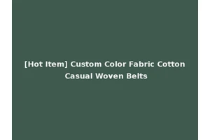 [Hot Item] Custom Color Fabric Cotton Casual Woven Belts