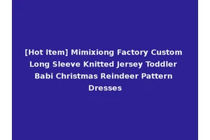 [Hot Item] Mimixiong Factory Custom Long Sleeve Knitted Jersey Toddler Babi Christmas Reindeer Pattern Dresses