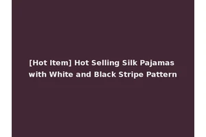 [Hot Item] Hot Selling Silk Pajamas with White and Black Stripe Pattern