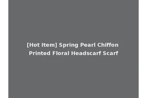 [Hot Item] Spring Pearl Chiffon Printed Floral Headscarf Scarf