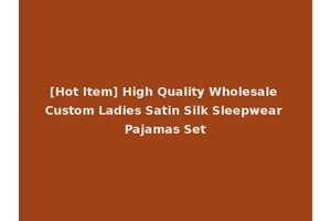 [Hot Item] High Quality Wholesale Custom Ladies Satin Silk Sleepwear Pajamas Set
