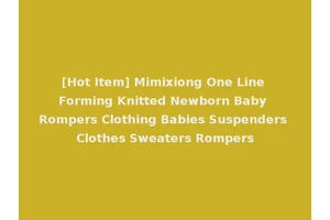 [Hot Item] Mimixiong One Line Forming Knitted Newborn Baby Rompers Clothing Babies Suspenders Clothes Sweaters Rompers