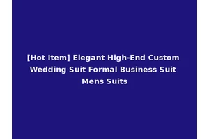 [Hot Item] Elegant High-End Custom Wedding Suit Formal Business Suit Mens Suits