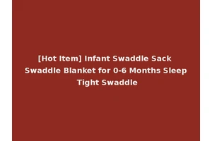 [Hot Item] Infant Swaddle Sack Swaddle Blanket for 0-6 Months Sleep Tight Swaddle
