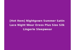 [Hot Item] Nightgown Summer Satin Lace Night Wear Dress Plus Size Silk Lingerie Sleepwear
