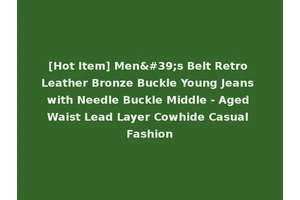 [Hot Item] Men's Belt Retro Leather Bronze Buckle Young Jeans with Needle Buckle Middle - Aged Waist Lead Layer Cowhide Casual Fashion