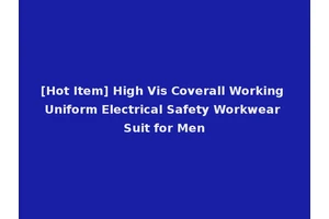 [Hot Item] High Vis Coverall Working Uniform Electrical Safety Workwear Suit for Men