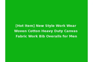 [Hot Item] New Style Work Wear Woven Cotton Heavy Duty Canvas Fabric Work Bib Overalls for Men