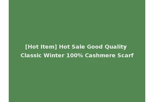 [Hot Item] Hot Sale Good Quality Classic Winter 100% Cashmere Scarf