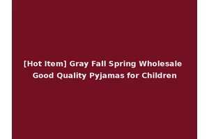 [Hot Item] Gray Fall Spring Wholesale Good Quality Pyjamas for Children