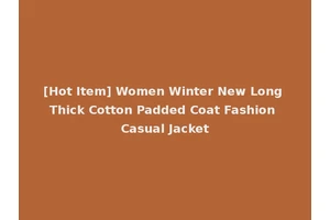 [Hot Item] Women Winter New Long Thick Cotton Padded Coat Fashion Casual Jacket