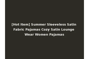 [Hot Item] Summer Sleeveless Satin Fabric Pajamas Cozy Satin Lounge Wear Women Pajamas