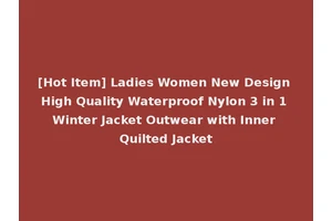 [Hot Item] Ladies Women New Design High Quality Waterproof Nylon 3 in 1 Winter Jacket Outwear with Inner Quilted Jacket