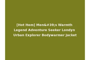 [Hot Item] Men's Warmth Legend Adventure Seeker Londyn Urban Explorer Bodywarmer Jacket