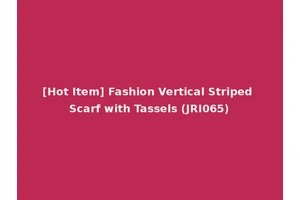 [Hot Item] Fashion Vertical Striped Scarf with Tassels (JRI065)