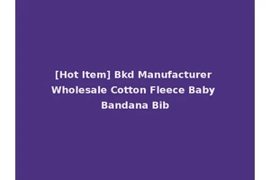 [Hot Item] Bkd Manufacturer Wholesale Cotton Fleece Baby Bandana Bib