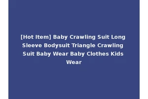 [Hot Item] Baby Crawling Suit Long Sleeve Bodysuit Triangle Crawling Suit Baby Wear Baby Clothes Kids Wear