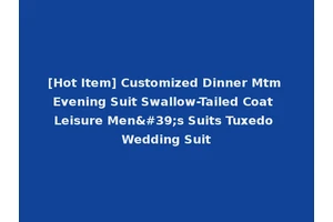 [Hot Item] Customized Dinner Mtm Evening Suit Swallow-Tailed Coat Leisure Men's Suits Tuxedo Wedding Suit