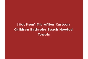 [Hot Item] Microfiber Cartoon Children Bathrobe Beach Hooded Towels