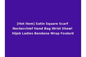 [Hot Item] Satin Square Scarf Neckerchief Hand Bag Wrist Shawl Hijab Ladies Bandana Wrap Foulard