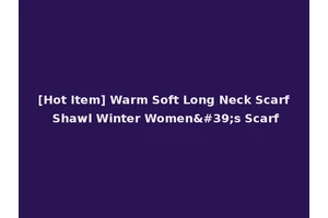[Hot Item] Warm Soft Long Neck Scarf Shawl Winter Women's Scarf