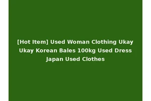 [Hot Item] Used Woman Clothing Ukay Ukay Korean Bales 100kg Used Dress Japan Used Clothes