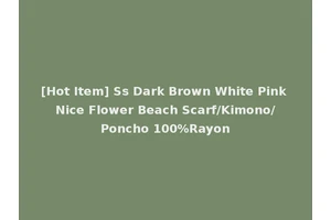 [Hot Item] Ss Dark Brown White Pink Nice Flower Beach Scarf/Kimono/Poncho 100%Rayon