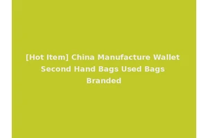 [Hot Item] China Manufacture Wallet Second Hand Bags Used Bags Branded