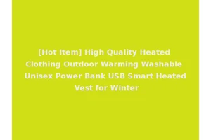 [Hot Item] High Quality Heated Clothing Outdoor Warming Washable Unisex Power Bank USB Smart Heated Vest for Winter