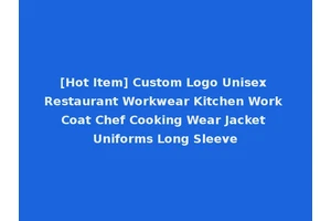 [Hot Item] Custom Logo Unisex Restaurant Workwear Kitchen Work Coat Chef Cooking Wear Jacket Uniforms Long Sleeve