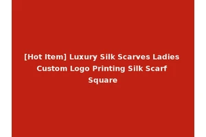[Hot Item] Luxury Silk Scarves Ladies Custom Logo Printing Silk Scarf Square