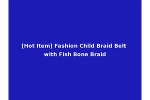 [Hot Item] Fashion Child Braid Belt with Fish Bone Braid