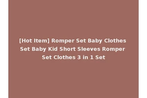 [Hot Item] Romper Set Baby Clothes Set Baby Kid Short Sleeves Romper Set Clothes 3 in 1 Set