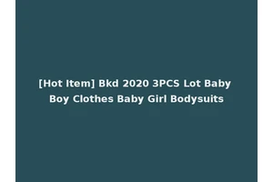 [Hot Item] Bkd 2020 3PCS Lot Baby Boy Clothes Baby Girl Bodysuits