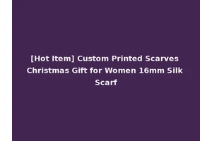 [Hot Item] Custom Printed Scarves Christmas Gift for Women 16mm Silk Scarf