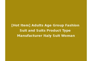[Hot Item] Adults Age Group Fashion Suit and Suits Product Type Manufacturer Italy Suit Woman