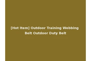 [Hot Item] Outdoor Training Webbing Belt Outdoor Duty Belt