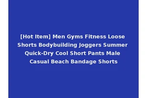 [Hot Item] Men Gyms Fitness Loose Shorts Bodybuilding Joggers Summer Quick-Dry Cool Short Pants Male Casual Beach Bandage Shorts