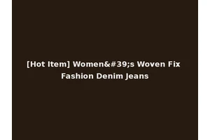 [Hot Item] Women's Woven Fix Fashion Denim Jeans