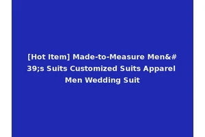 [Hot Item] Made-to-Measure Men's Suits Customized Suits Apparel Men Wedding Suit