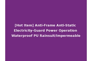 [Hot Item] Anti-Frame Anti-Static Electricity-Guard Power Operation Waterproof PU Rainsuit/Impermeable
