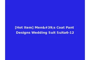 [Hot Item] Men's Coat Pant Designs Wedding Suit Suita6-12