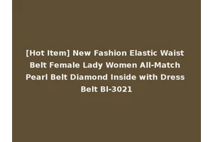 [Hot Item] New Fashion Elastic Waist Belt Female Lady Women All-Match Pearl Belt Diamond Inside with Dress Belt Bl-3021