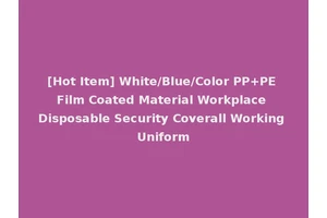 [Hot Item] White/Blue/Color PP+PE Film Coated Material Workplace Disposable Security Coverall Working Uniform