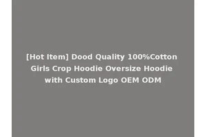 [Hot Item] Dood Quality 100%Cotton Girls Crop Hoodie Oversize Hoodie with Custom Logo OEM ODM