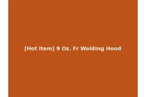 [Hot Item] 9 Oz. Fr Welding Hood